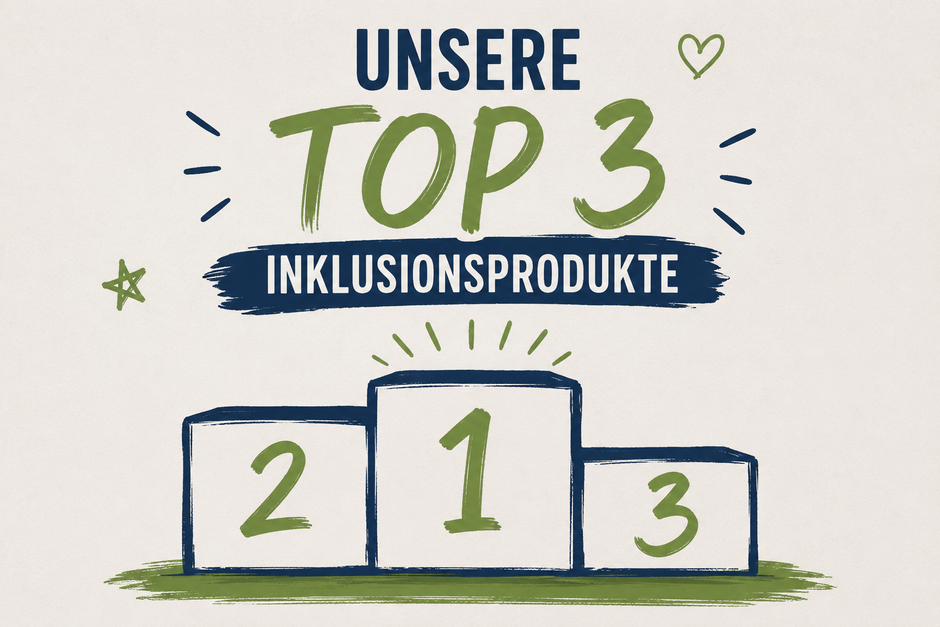 Unsere Top-3-Inklusionsprodukte aus eigener Produktion